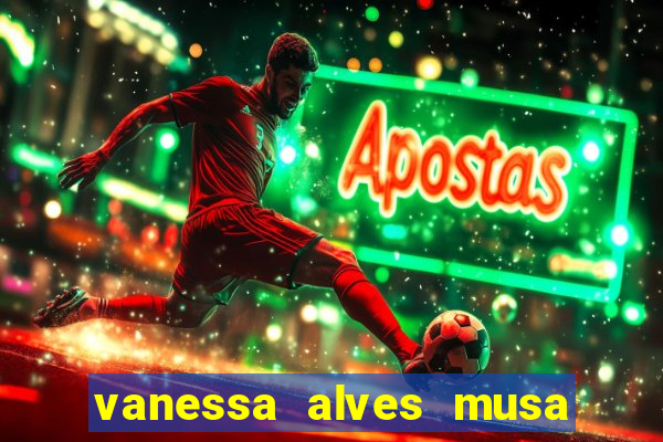 vanessa alves musa do corinthians nua